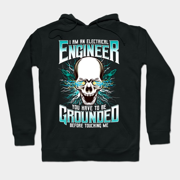 I Am An Electrical Engineer You Have To Be Grounded Before Touching Me Hoodie by E